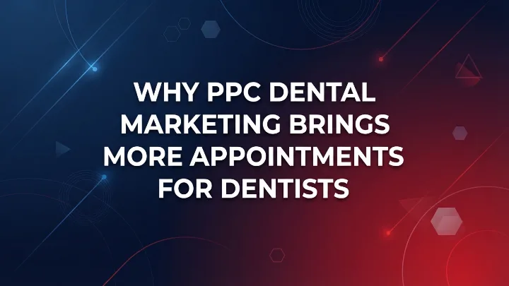 Dental marketing PPC campaign bringing new patient bookings