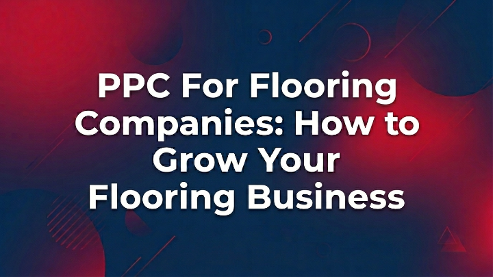 PPC for flooring companies generating leads and calls online