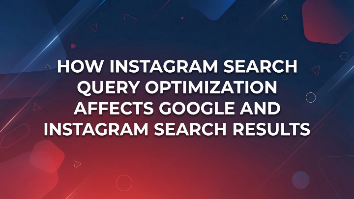 Instagram search query optimization for better Google and Instagram visibility